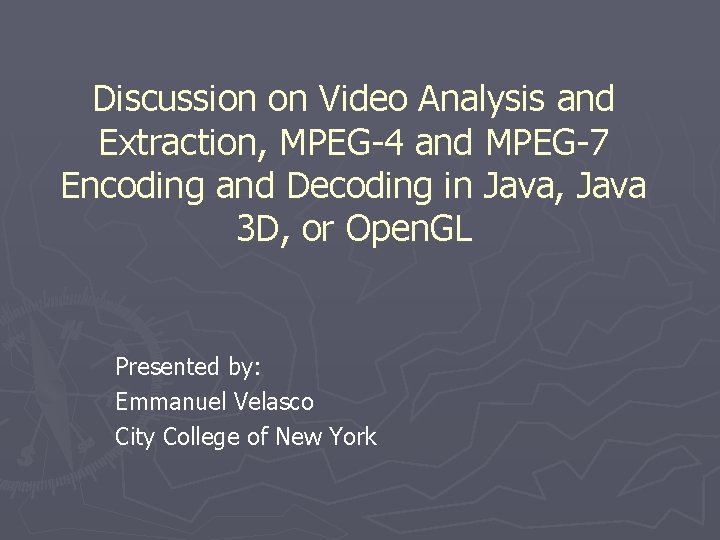 Discussion on Video Analysis and Extraction, MPEG-4 and MPEG-7 Encoding and Decoding in Java, Discussion on Video Analysis and Extraction, MPEG-4 and MPEG-7 Encoding and Decoding in Java,