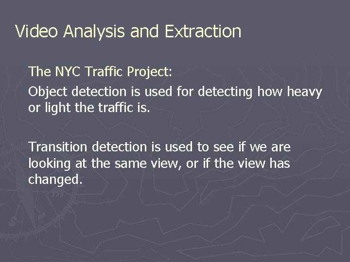 Video Analysis and Extraction The NYC Traffic Project: Object detection is used for detecting Video Analysis and Extraction The NYC Traffic Project: Object detection is used for detecting
