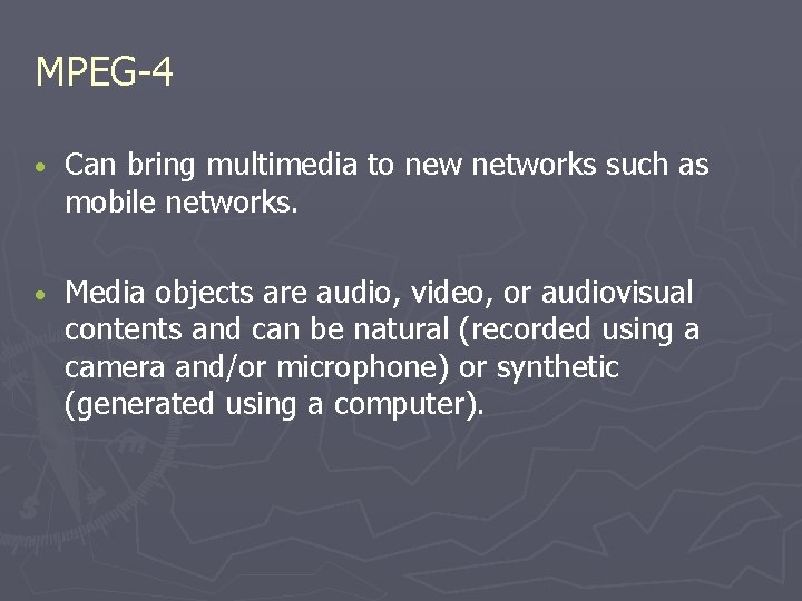 MPEG-4 • Can bring multimedia to new networks such as mobile networks. • Media MPEG-4 • Can bring multimedia to new networks such as mobile networks. • Media