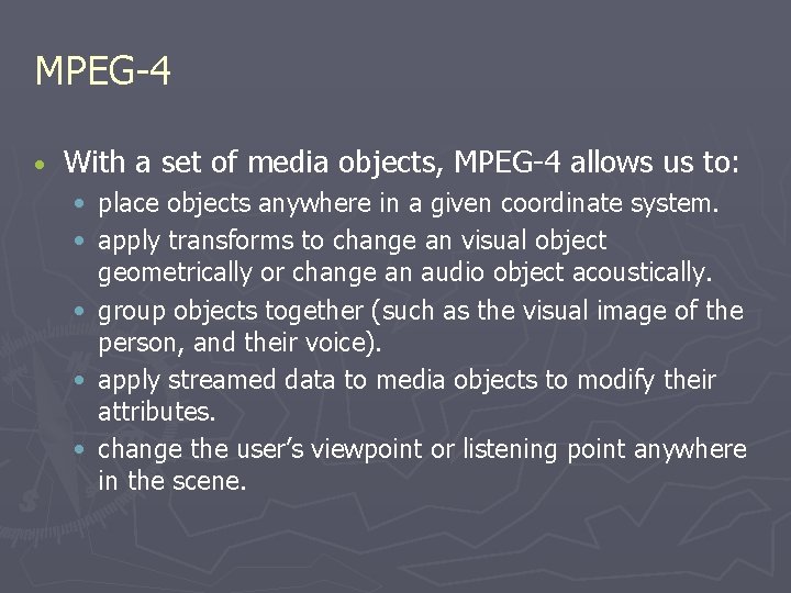 MPEG-4 • With a set of media objects, MPEG-4 allows us to: • place MPEG-4 • With a set of media objects, MPEG-4 allows us to: • place