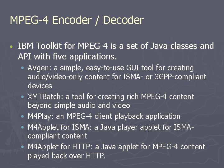 MPEG-4 Encoder / Decoder • IBM Toolkit for MPEG-4 is a set of Java MPEG-4 Encoder / Decoder • IBM Toolkit for MPEG-4 is a set of Java