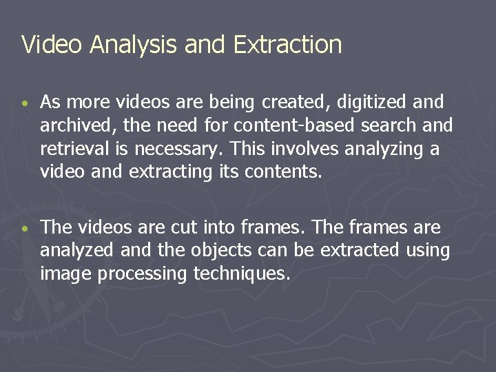 Video Analysis and Extraction • As more videos are being created, digitized and archived, Video Analysis and Extraction • As more videos are being created, digitized and archived,