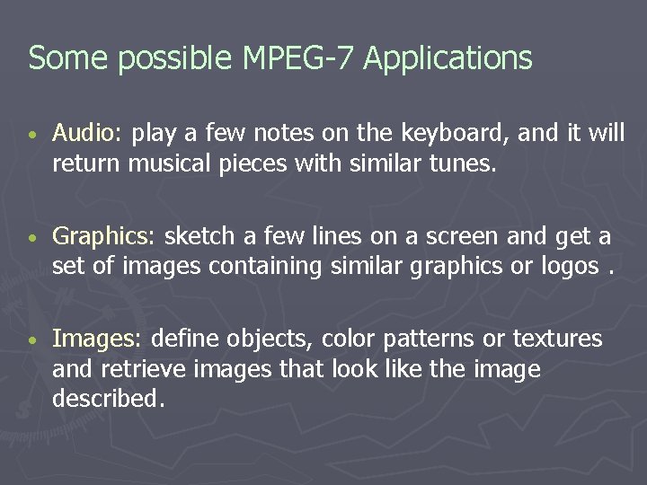 Some possible MPEG-7 Applications • Audio: play a few notes on the keyboard, and Some possible MPEG-7 Applications • Audio: play a few notes on the keyboard, and