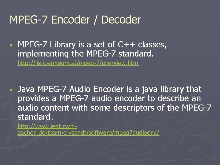 MPEG-7 Encoder / Decoder • MPEG-7 Library is a set of C++ classes, implementing MPEG-7 Encoder / Decoder • MPEG-7 Library is a set of C++ classes, implementing