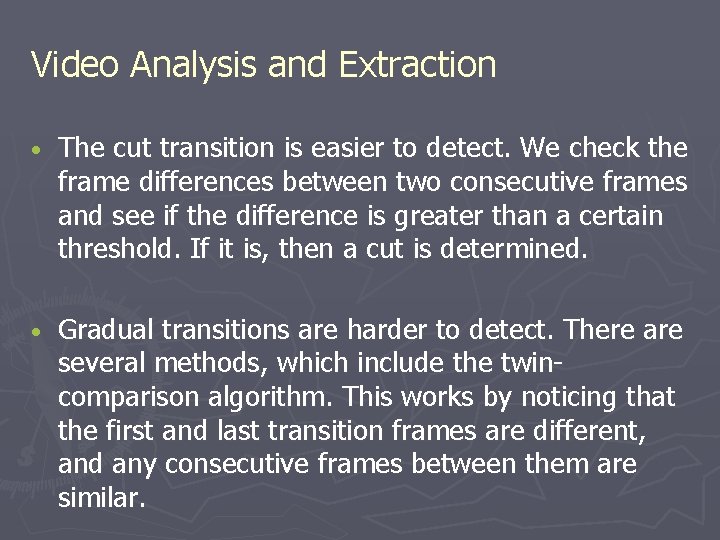 Video Analysis and Extraction • The cut transition is easier to detect. We check Video Analysis and Extraction • The cut transition is easier to detect. We check