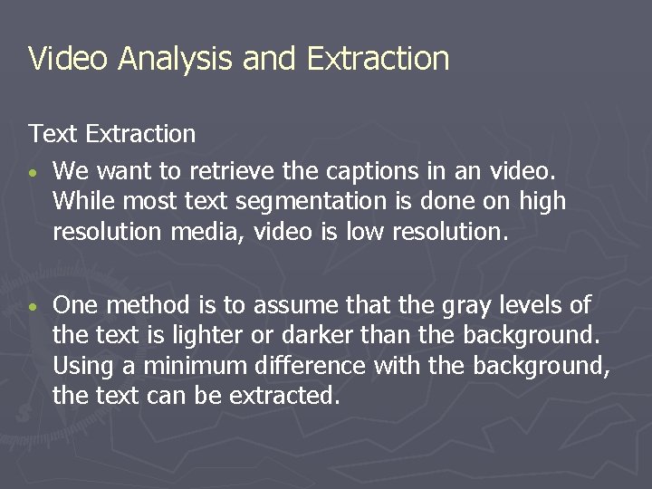 Video Analysis and Extraction Text Extraction • We want to retrieve the captions in Video Analysis and Extraction Text Extraction • We want to retrieve the captions in