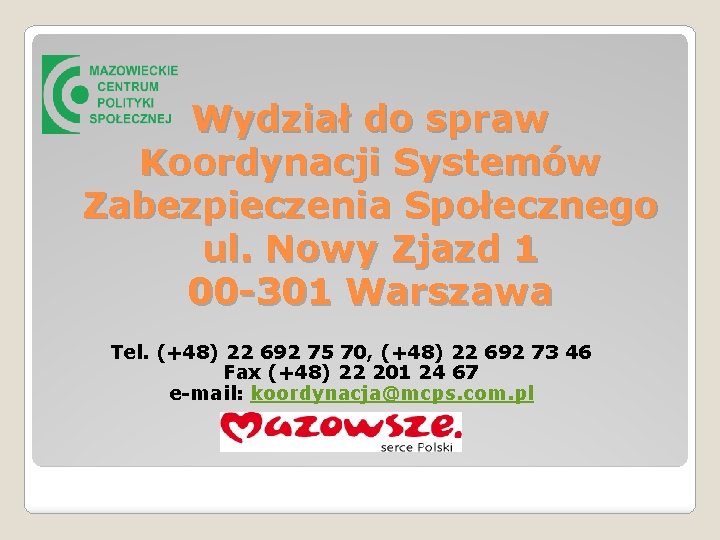 Wydział do spraw Koordynacji Systemów Zabezpieczenia Społecznego ul. Nowy Zjazd 1 00 -301 Warszawa