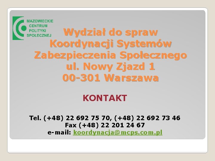 Wydział do spraw Koordynacji Systemów Zabezpieczenia Społecznego ul. Nowy Zjazd 1 00 -301 Warszawa