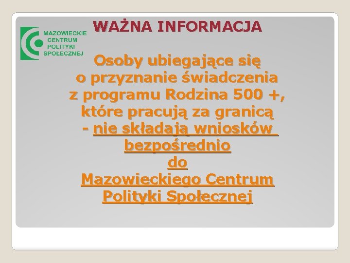 WAŻNA INFORMACJA Osoby ubiegające się o przyznanie świadczenia z programu Rodzina 500 +, które