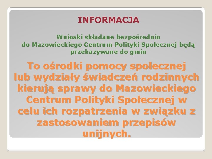 INFORMACJA Wnioski składane bezpośrednio do Mazowieckiego Centrum Polityki Społecznej będą przekazywane do gmin To