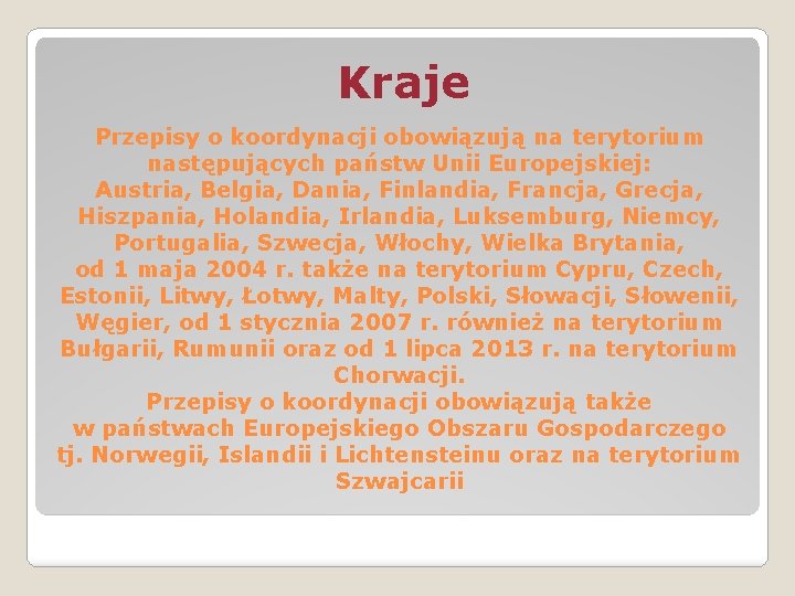 Kraje Przepisy o koordynacji obowiązują na terytorium następujących państw Unii Europejskiej: Austria, Belgia, Dania,