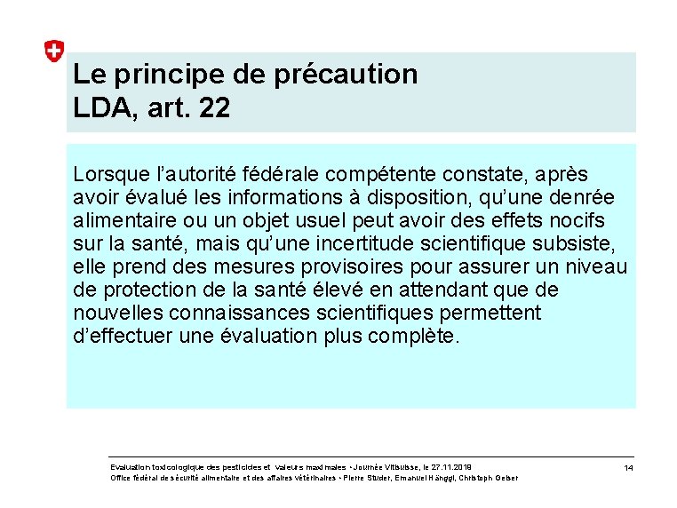 Le principe de précaution LDA, art. 22 Lorsque l’autorité fédérale compétente constate, après avoir