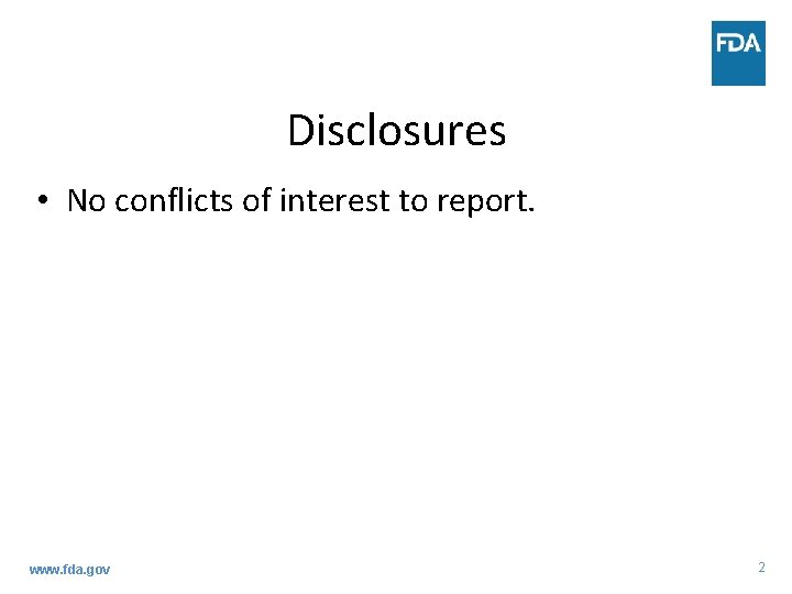 Disclosures • No conflicts of interest to report. www. fda. gov 2 