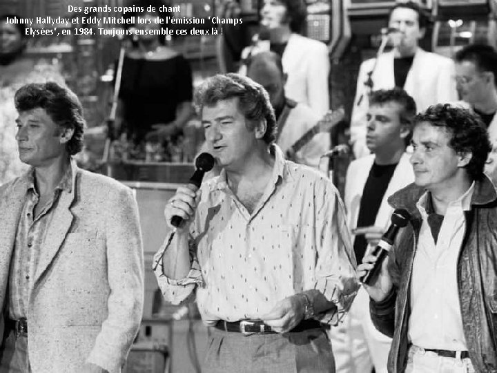 Des grands copains de chant Johnny Hallyday et Eddy Mitchell lors de l'émission "Champs