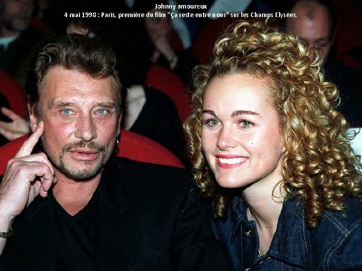 Johnny amoureux 4 mai 1998 : Paris, première du film "Ça reste entre nous"