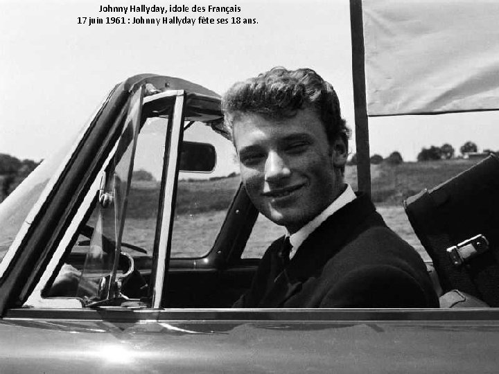 Johnny Hallyday, idole des Français 17 juin 1961 : Johnny Hallyday fête ses 18