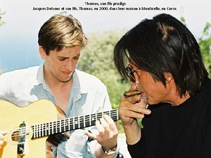 Thomas, son fils prodige Jacques Dutronc et son fils, Thomas, en 2000, dans leur