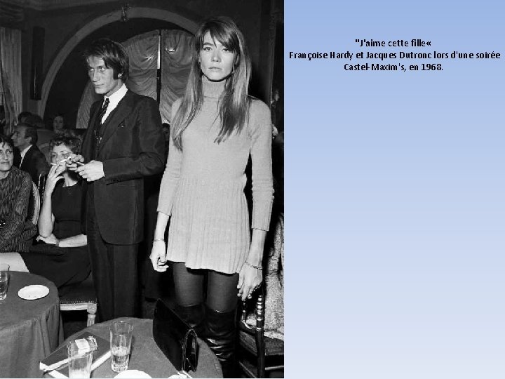 "J'aime cette fille « Françoise Hardy et Jacques Dutronc lors d'une soirée Castel-Maxim's, en