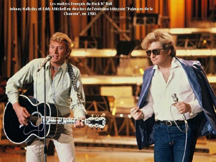 Les maîtres Français du Rock N' Roll Johnny Hallyday et Eddy Mitchell en duo