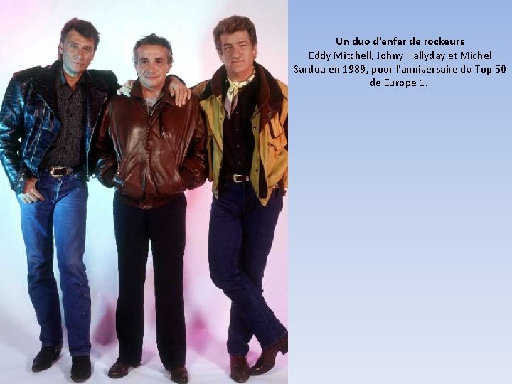 Un duo d'enfer de rockeurs Eddy Mitchell, Johny Hallyday et Michel Sardou en 1989,