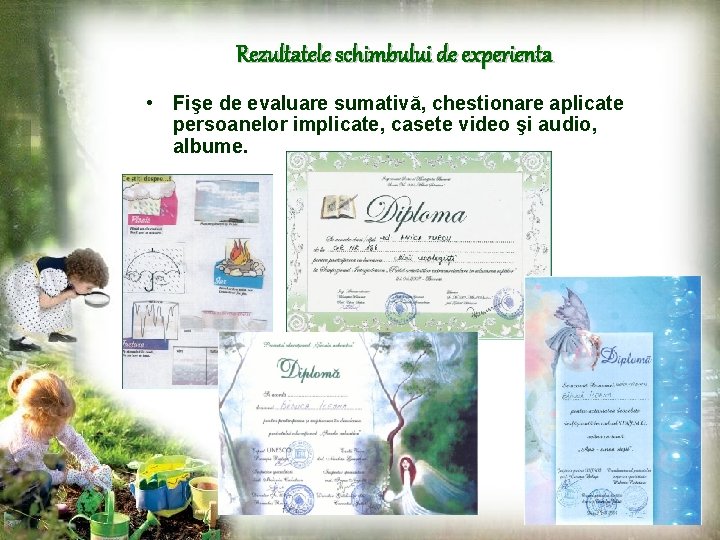 Rezultatele schimbului de experienta • Fişe de evaluare sumativă, chestionare aplicate persoanelor implicate, casete
