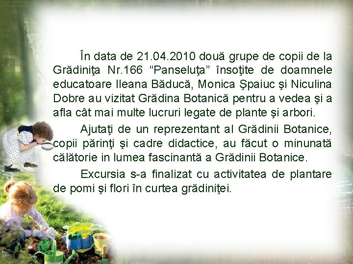 În data de 21. 04. 2010 două grupe de copii de la Grădiniţa Nr.