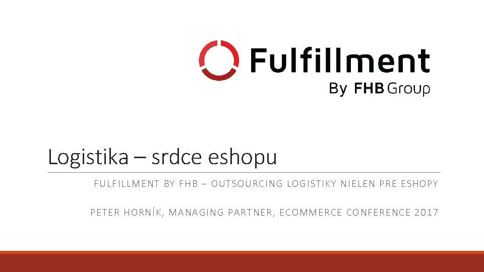 Logistika – srdce eshopu FULFILL MENT B Y FHB – O UT SO URCING