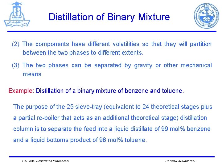 Distillation of Binary Mixture (2) The components have different volatilities so that they will