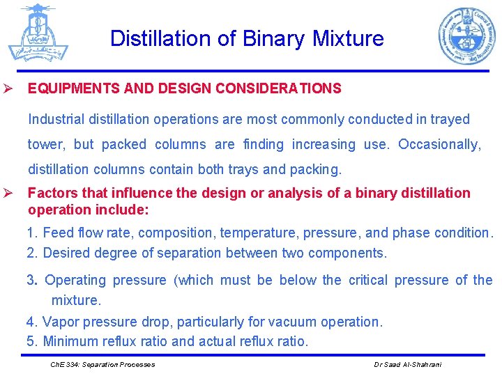 Distillation of Binary Mixture Ø EQUIPMENTS AND DESIGN CONSIDERATIONS Industrial distillation operations are most