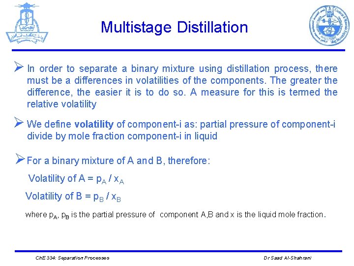 Multistage Distillation Ø In order to separate a binary mixture using distillation process, there