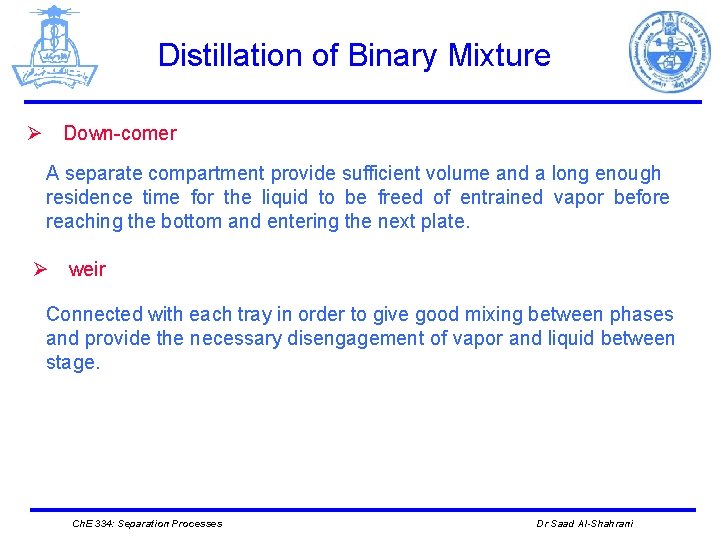 Distillation of Binary Mixture Ø Down-comer A separate compartment provide sufficient volume and a