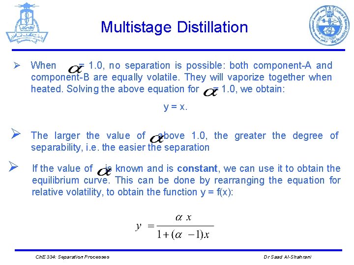 Multistage Distillation Ø When = 1. 0, no separation is possible: both component-A and