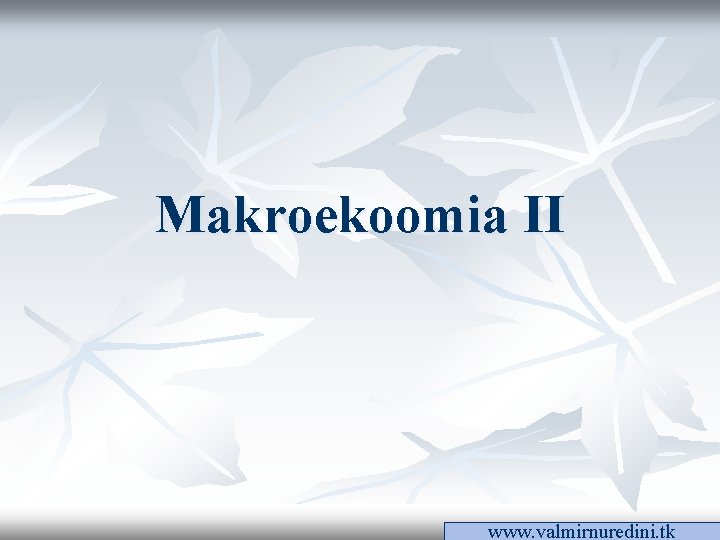 Makroekoomia II www. valmirnuredini. tk 