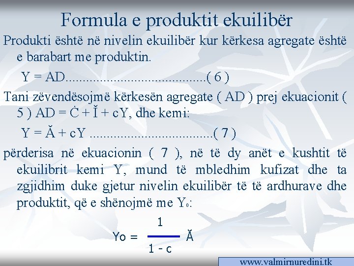 Formula e produktit ekuilibër Produkti është në nivelin ekuilibër kur kërkesa agregate është e