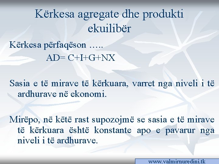 Kërkesa agregate dhe produkti ekuilibër Kërkesa përfaqëson …. . AD= C+I+G+NX Sasia e të