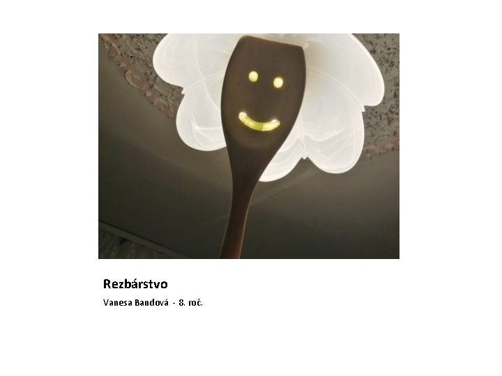 Rezbárstvo Vanesa Bandová - 8. roč. 