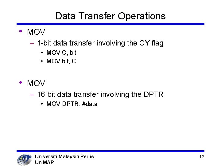 Data Transfer Operations • MOV – 1 -bit data transfer involving the CY flag