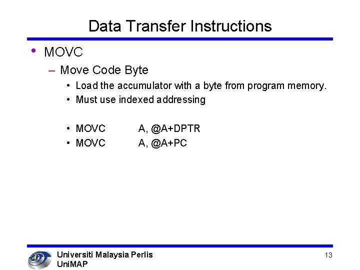 Data Transfer Instructions • MOVC – Move Code Byte • Load the accumulator with