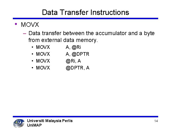 Data Transfer Instructions • MOVX – Data transfer between the accumulator and a byte