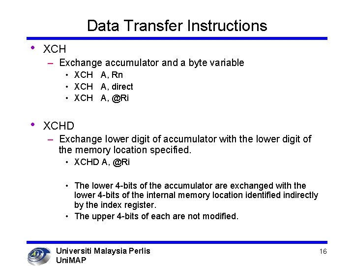 Data Transfer Instructions • XCH – Exchange accumulator and a byte variable • XCH