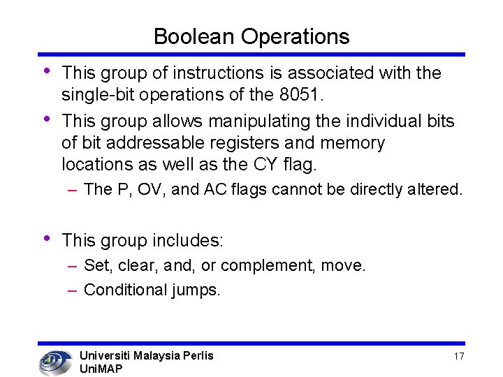 Boolean Operations • • This group of instructions is associated with the single-bit operations