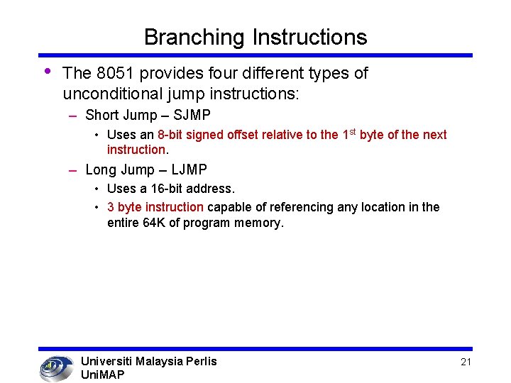 Branching Instructions • The 8051 provides four different types of unconditional jump instructions: –