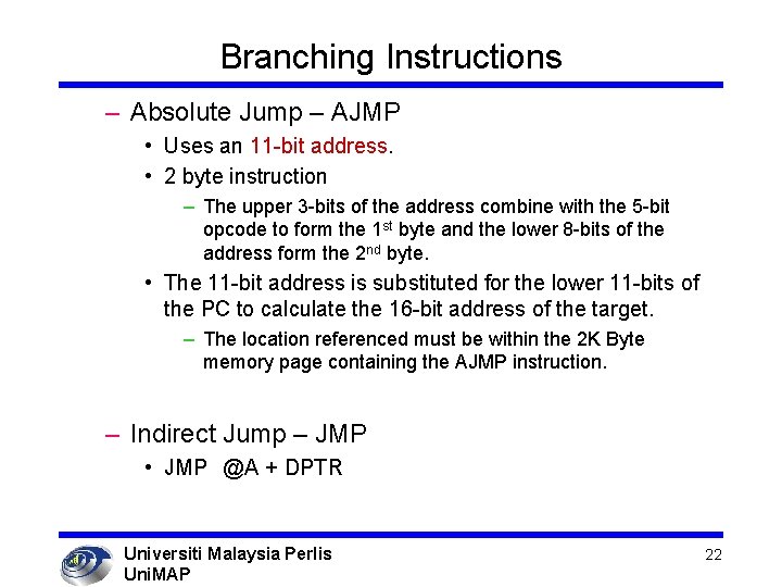 Branching Instructions – Absolute Jump – AJMP • Uses an 11 -bit address. •