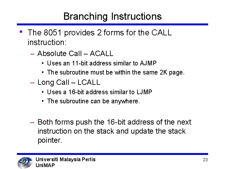 Branching Instructions • The 8051 provides 2 forms for the CALL instruction: – Absolute