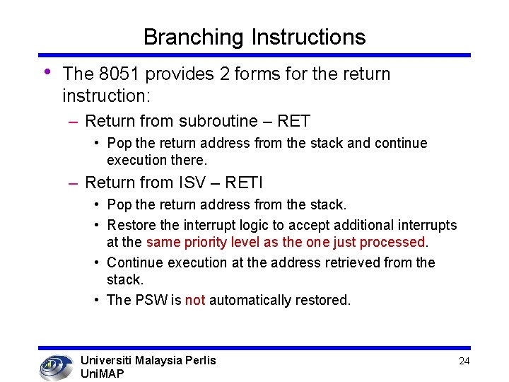 Branching Instructions • The 8051 provides 2 forms for the return instruction: – Return