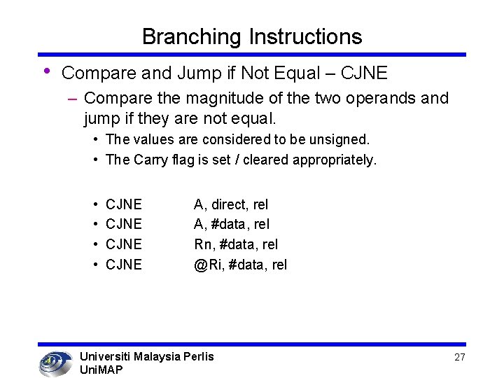 Branching Instructions • Compare and Jump if Not Equal – CJNE – Compare the