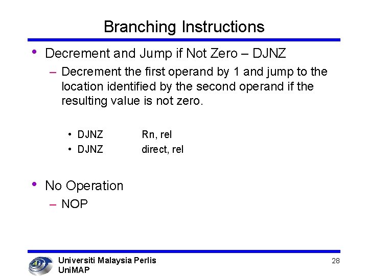 Branching Instructions • Decrement and Jump if Not Zero – DJNZ – Decrement the