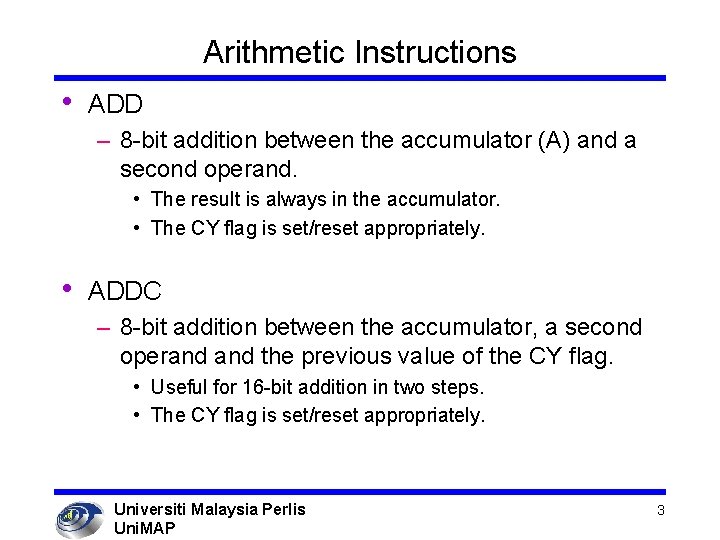 Arithmetic Instructions • ADD – 8 -bit addition between the accumulator (A) and a