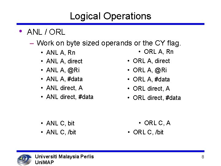 Logical Operations • ANL / ORL – Work on byte sized operands or the