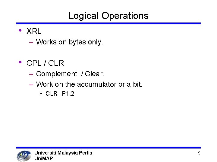 Logical Operations • XRL – Works on bytes only. • CPL / CLR –